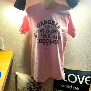 Gangsta as f**k but I still need cuddles tee